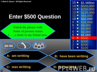 Enter $500 Question Finish the phrase with Some of present tenses I …..a letter
