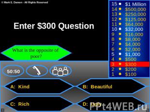Enter $300 Question What is the opposite of poor? A: Kind C: Rich B: Beautiful D