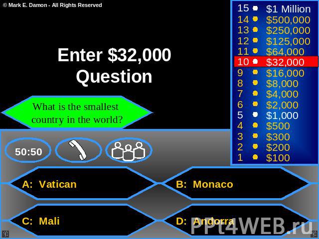 Enter $32,000 Question What is the smallest country in the world? A: Vatican B: Monaco C: Mali D: Andorra