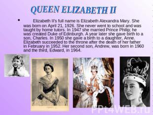 QUEEN ELIZABETH II Elizabeth II's full name is Elizabeth Alexandra Mary. She was