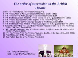 The order of succession to the British Throne 1. HRH The Prince Charles, The Pri
