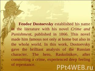 Feodor Dostoevsky established his name in the literature with his novel Crime an