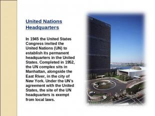 United Nations Headquarters In 1945 the United States Congress invited the Unite