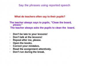 Say the phrases using reported speech What do teachers often say to their pupils