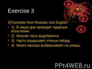 Exercise 3 3)Translate from Russian into English. 1) В наши дни проводят ядерные