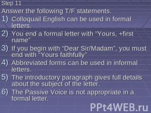 Step 11 Answer the following T/F statements. Colloquail English can be used in f