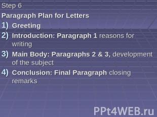 Step 6 Paragraph Plan for Letters Greeting Introduction: Paragraph 1 reasons for