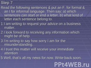 Step 7 Read the following sentences &amp; put an F. for formal &amp; an I for in