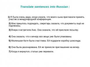 Translate sentences into Russian : 1) Я была очень рада, когда узнала, что моего