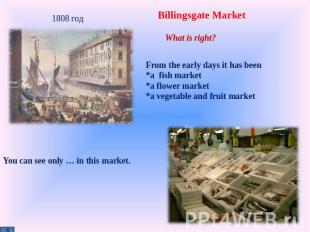 Billingsgate Market What is right? From the early days it has been *a fish marke