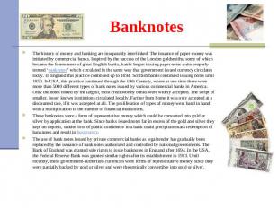 Banknotes The history of money and banking are inseparably interlinked. The issu