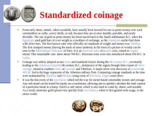 Standardized coinage From early times, metals, where available, have usually bee