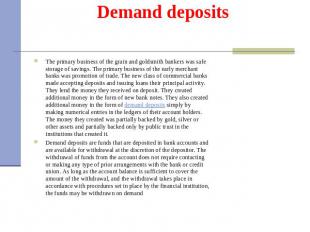 Demand deposits The primary business of the grain and goldsmith bankers was safe