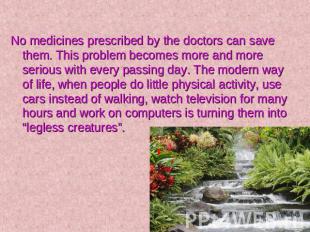 No medicines prescribed by the doctors can save them. This problem becomes more