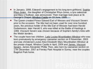 In January, 1999, Edward's engagement to his long term girlfriend, Sophie Rhys-J