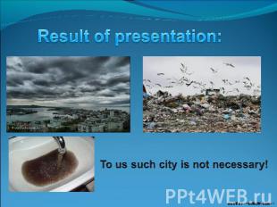 Result of presentation: To us such city is not necessary!