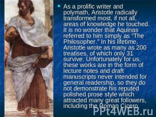 As a prolific writer and polymath, Aristotle radically transformed most, if not