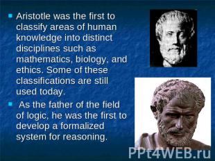 Aristotle was the first to classify areas of human knowledge into distinct disci
