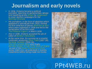 Journalism and early novels In 1834, Dickens became a political journalist, repo