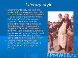 Literary style Dickens's writing style is florid and poetic, with a strong comic