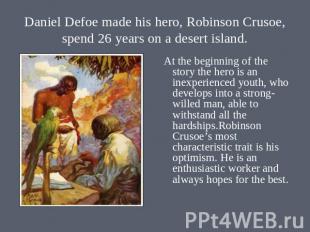 Daniel Defoe made his hero, Robinson Crusoe, spend 26 years on a desert island.