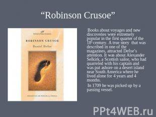 “Robinson Crusoe” Books about voyages and new discoveries were extremely popular
