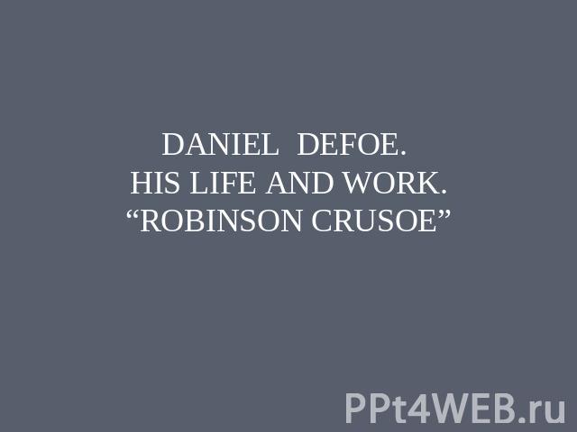 Daniel Defoe. His life and work. 