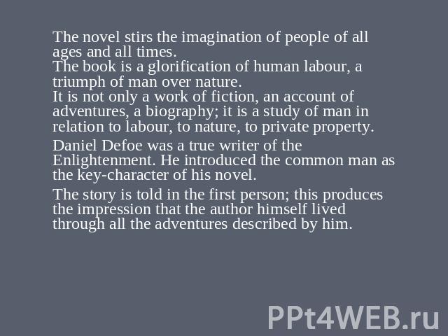 The novel stirs the imagination of people of all ages and all times. The book is a glorification of human labour, a triumph of man over nature. It is not only a work of fiction, an account of adventures, a biography; it is a study of man in relation…