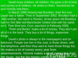 David loves children, all children. He gives a lot of time and money to ill chil