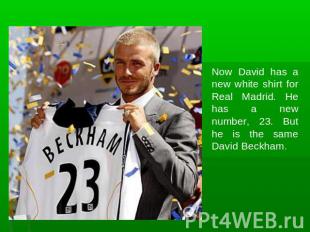 Now David has a new white shirt for Real Madrid. He has a new number, 23. But he