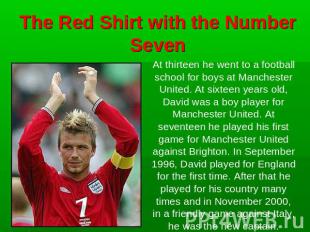 The Red Shirt with the Number Seven At thirteen he went to a football school for