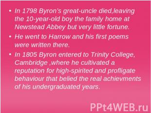 In 1798 Byron’s great-uncle died,leaving the 10-year-old boy the family home at