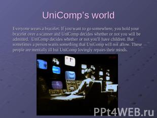 UniComp’s world Everyone wears a bracelet. If you want to go somewhere, you hold