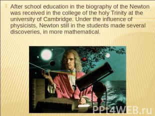 After school education in the biography of the Newton was received in the colleg