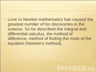Love to Newton mathematics has caused the greatest number of his discoveries in