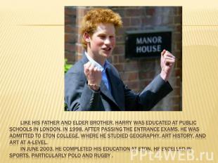 Like his father and elder brother, Harry was educated at public schools in Londo