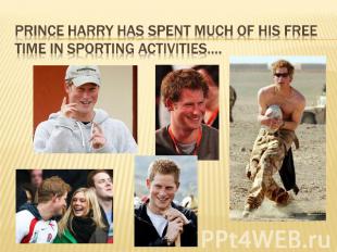 Prince Harry has spent much of his free time in sporting activities….