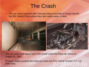 The Crash The car crash occurred after Princess Diana and Dodi Al Fayed had left