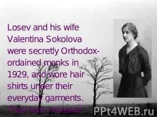 Losev and his wife Valentina Sokolova were secretly Orthodox-ordained monks in 1