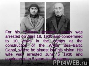 For his "militant idealism", Losev was arrested on April 18, 1930 and condemned