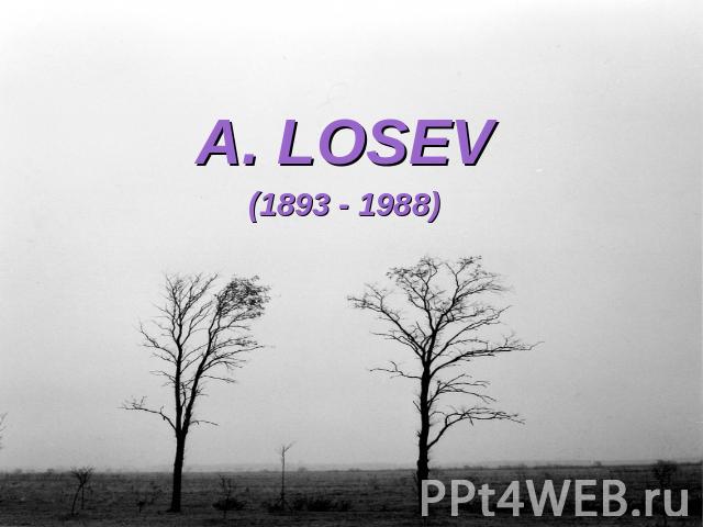 A. LOSEV(1893 - 1988)