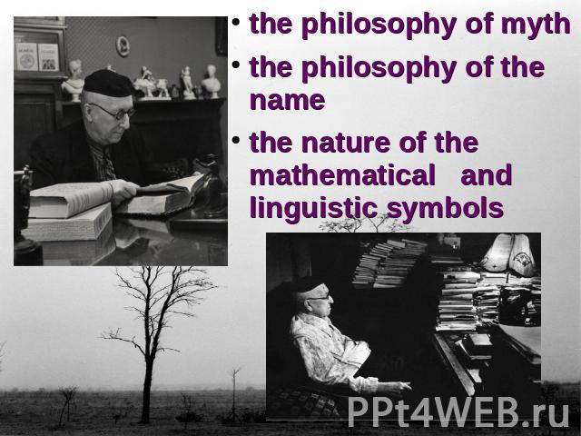 the philosophy of myththe philosophy of the namethe nature of the mathematical and linguistic symbols