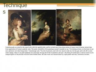 Techniques Gainsborough was noted for the speed with which he applied paint, and