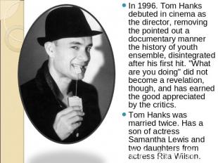 In 1996. Tom Hanks debuted in cinema as the director, removing the pointed out a