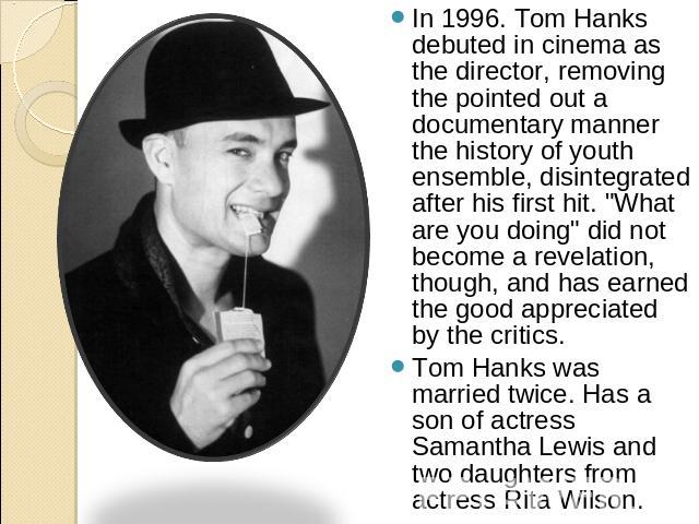 In 1996. Tom Hanks debuted in cinema as the director, removing the pointed out a documentary manner the history of youth ensemble, disintegrated after his first hit. 