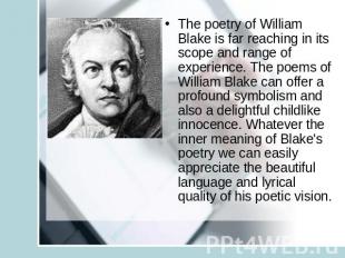 The poetry of William Blake is far reaching in its scope and range of experience