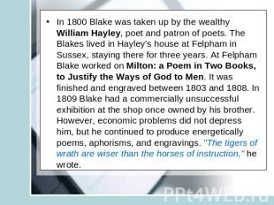 In 1800 Blake was taken up by the wealthy William Hayley, poet and patron of poe