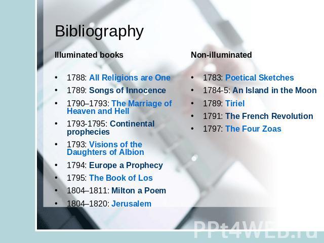 Bibliography Illuminated books1788: All Religions are One 1789: Songs of Innocence 1790–1793: The Marriage of Heaven and Hell1793-1795: Continental prophecies1793: Visions of the Daughters of Albion 1794: Europe a Prophecy 1795: The Book of Los 1804…