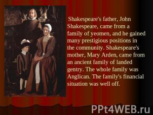 Shakespeare's father, John Shakespeare, came from a family of yeomen, and he gai