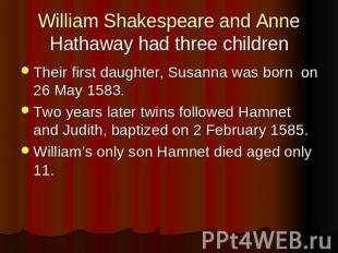 William Shakespeare and Anne Hathaway had three children Their first daughter, S
